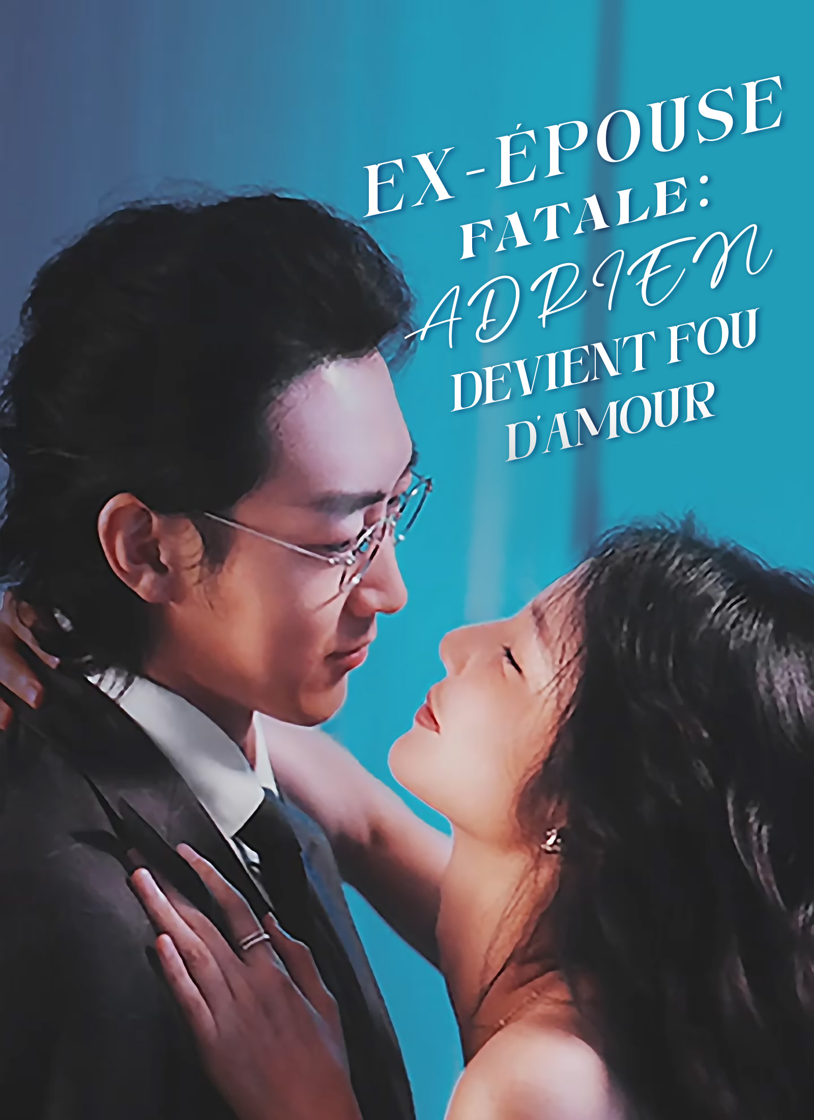 Ex-Épouse Fatale : Adrien devient fou d’amour cover